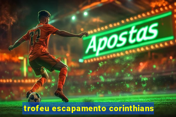 trofeu escapamento corinthians